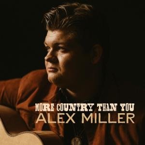 Country Traditionalist Alex Miller Keeps Pushing New Boundaries With More Country Than You Album