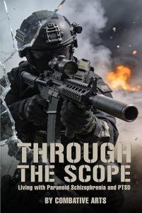 Through the Scope: Living With Paranoid Schizophrenia and PTSD Shares a Raw Account of Invisible War and Survival