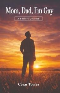 Mom, Dad, I’m Gay: A Father’s Journey Explores Family, Faith, and Unconditional Love