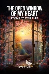 The Open Window of My Heart Reflects a Lifetime Journey of Healing, Faith, and Hope Through Poetry