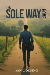 From Distant Dream to Divine Calling: Ivan Golding’s THE SOLE WAY HOME