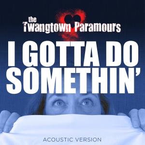 The Twangtown Paramours to drop I GOTTA DO SOMETHIN’ as digital single in U.S. Sept 25, 2026